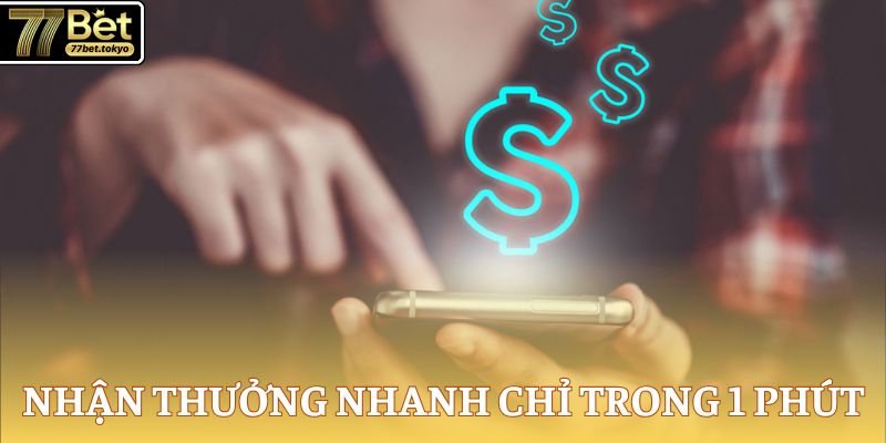 77Bet - Thương Hiệu Đình Đám, Đăng Ký Rinh Tiền Tỷ Mỗi Ngày 14 Nhận thưởng cực nhanh trong 1 phút