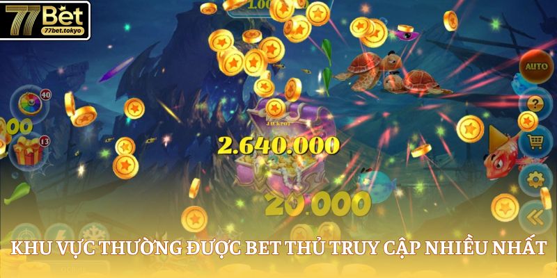 Bắn Cá Ăn Xu - Hành Trình Săn Thưởng Cùng Tựa Game Hot 3 Khu vực thường được bet thủ truy cập nhiều nhất