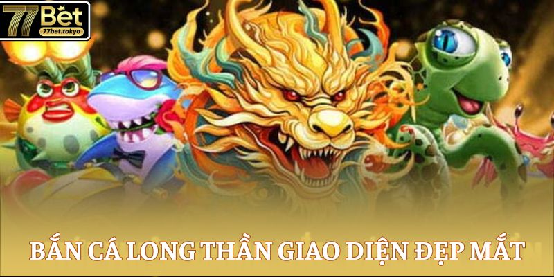Bắn Cá Long Thần - Khám Phá Thế Giới Đại Dương Đỉnh Cao 3 Bắn cá Long Thần giao diện đẹp mắt