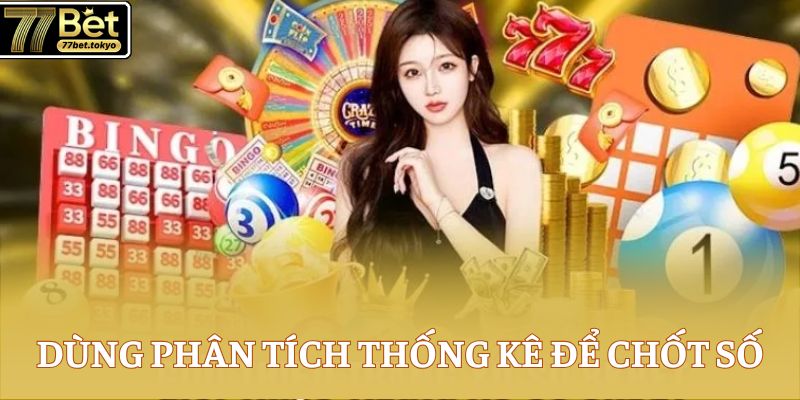 Bao Lô - Bí Quyết Chơi Hiệu Quả Và Trúng Thưởng Cao 3 Dùng phân tích thống kê để chốt số