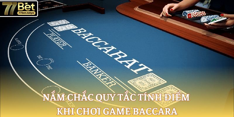Cách Chơi Baccarat - Quy Định Chi Tiết Trên Bàn Cược 2 Nắm chắc quy tắc tính điểm khi chơi game Baccarat