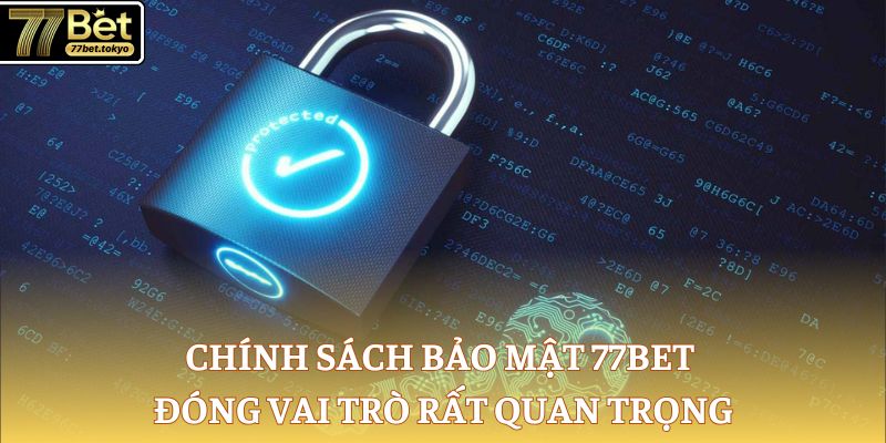 Chính Sách Bảo Mật 77Bet - Quy Định Đảm Bảo An Toàn Dữ Liệu 1 Chính sách bảo mật 77Bet đóng vai trò rất quan trọng