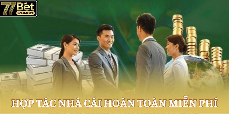 Đại Lý 77Bet - Đối Tác Độc Quyền, Thu Nhuận Khủng Mỗi Tháng 2 Hợp tác nhà cái hoàn toàn miễn phí