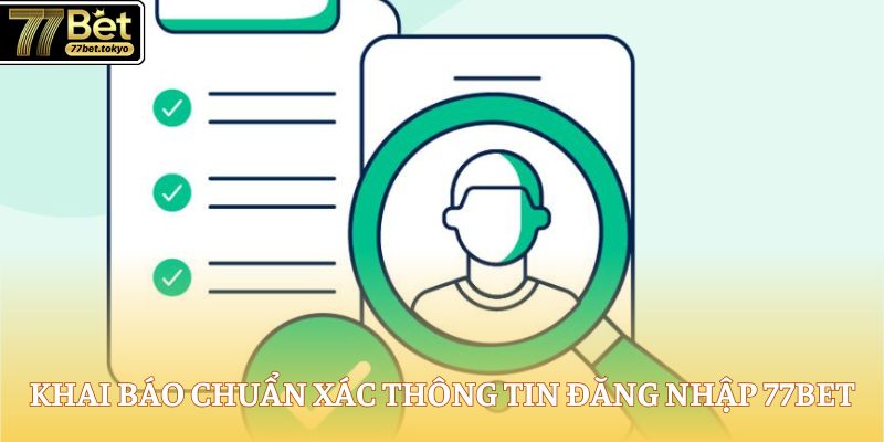Đăng Nhập 77Bet - Truy Cập Game Hot Chỉ Trong Vài Giây 3 Khai báo chuẩn xác thông tin đăng nhập 77Bet