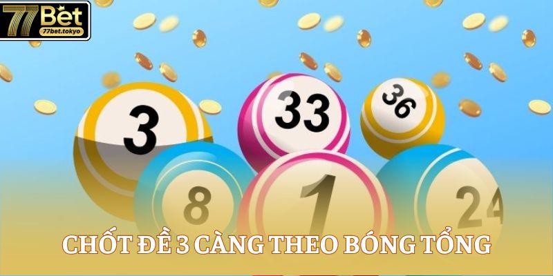 Chốt đề 3 càng theo bóng tổng