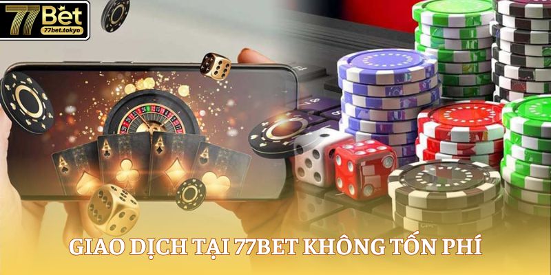 Giới Thiệu 77Bet - Sân Chơi Đẳng Cấp Nhất Châu Á 2025 3 Giao dịch tại 77Bet không tốn phí