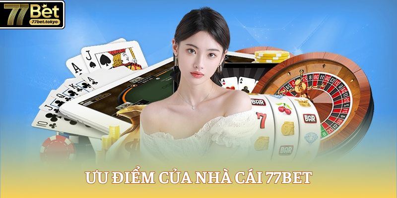 Giới Thiệu 77Bet - Sân Chơi Đẳng Cấp Nhất Châu Á 2025 2 Ưu điểm của nhà cái 77Bet