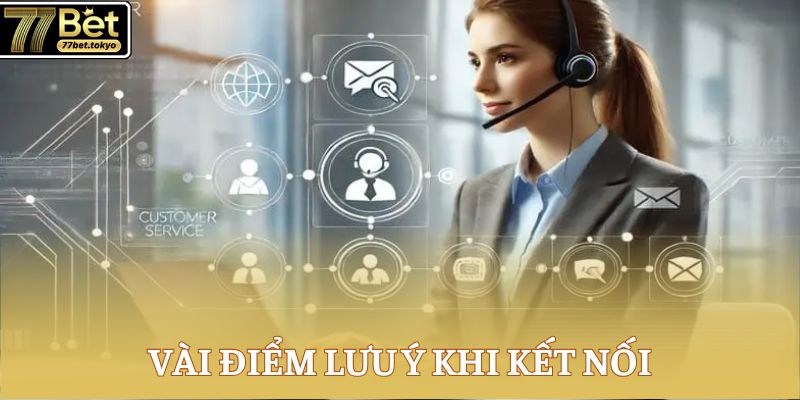 Liên Hệ 77Bet - Tư Vấn Cực Nhanh, Giải Trí Chất Lượng 3 Vài điểm lưu ý khi kết nối