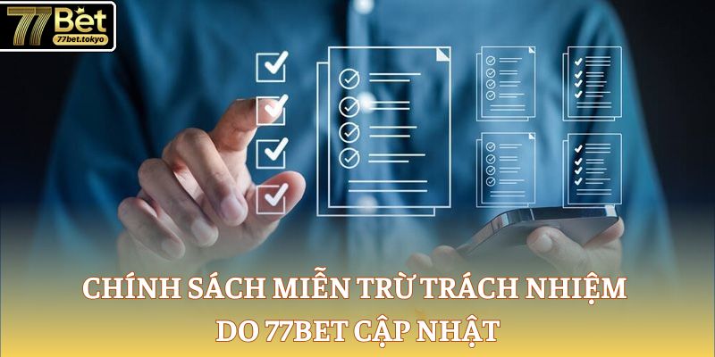 Miễn Trừ Trách Nhiệm 77Bet - Quy Định Giải Trí Cần Nắm Bắt 1 Chính sách miễn trừ trách nhiệm do 77Bet cập nhật