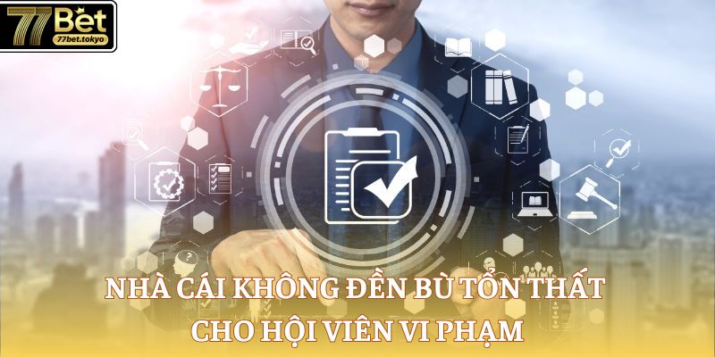 Miễn Trừ Trách Nhiệm 77Bet - Quy Định Giải Trí Cần Nắm Bắt 2 Nhà cái không đền bù tổn thất cho hội viên vi phạm
