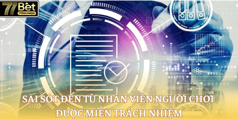 Miễn Trừ Trách Nhiệm 77Bet - Quy Định Giải Trí Cần Nắm Bắt 3 Sai sót đến từ nhân viên người chơi được miễn trách nhiệm
