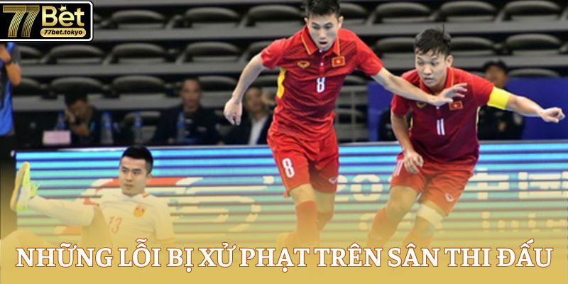 Đá Banh Sân 5 - Luật Tham Gia Thi Đấu Chi Tiết Cần Nắm 4 Những lỗi bị xử phạt trên sân thi đấu