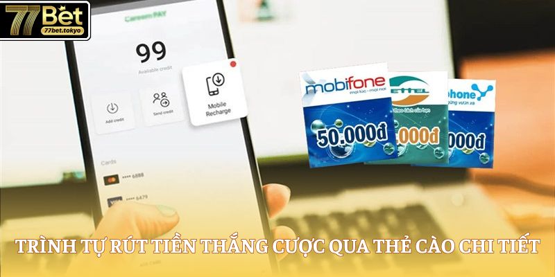 Rút Tiền 77Bet - Hướng Dẫn Lĩnh Thưởng Thành Công Ngay 3 Trình tự rút tiền thắng cược qua thẻ cào chi tiết