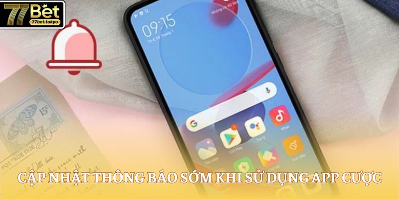 Tải App 77Bet - Cài Đặt Dễ Dàng, Chơi Game Cực Đã 2 Cập nhật thông báo sớm khi sử dụng app cược