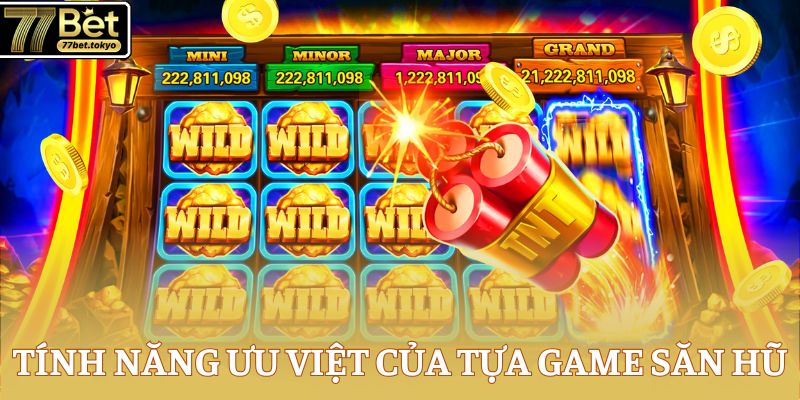 Tính năng ưu việt của tựa game săn hũ